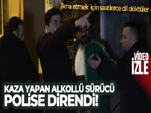 Kaza yapan alkollü sürücü ceza yiyeceğini anlayınca polislere direndi