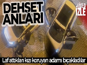 İstanbul'da dehşet anları kamerada: Laf attıkları kızı koruyan adamı bıçakladılar