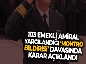 103 emekli amiral yargılandığı 'Montrö bildirisi' davasında karar açıklandı