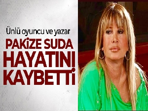 Oyuncu ve yazar Pakize Suda hayatını kaybetti