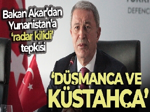 Bakan Akar'dan Yunanistan'a 'radar kilidi' tepkisi