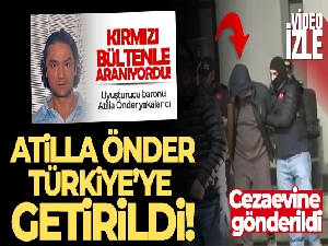 Türkiye'ye getirilen Atilla Önder cezaevine sevk edildi