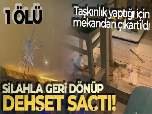 Eğlence mekanından çıkartılınca dehşet saçtı: 1 ölü