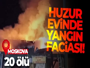 Rusya'da huzurevinde yangın faciası: 20 ölü