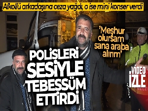 Alkollü arkadaşına ceza yağdı, o ise mini konser verdi