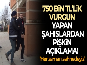 Yaşlı çifti 750 bin lira dolandıran şüpheliden pişkin açıklama