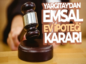 Yargıtay'dan emsal ev ipoteği kararı
