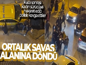 Kaza sonrası kadın sürücüye hakaret edip, polisle kavga ettiler