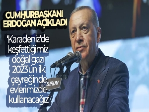 Cumhurbaşkanı Erdoğan: 'Karadeniz'de keşfettiğimiz doğal gazı 2023'ün ilk çeyreğinde evlerimizde kullanacağız'