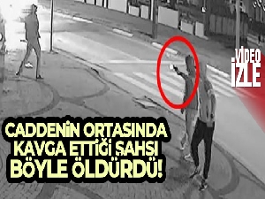 Caddenin ortasında kavga ettiği şahsı gözünü kırpmadan böyle öldürdü