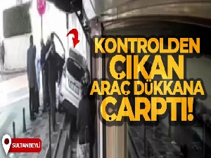 Sultanbeyli'de kontrolden çıkan aracın dükkana çarptığı anlar kamerada