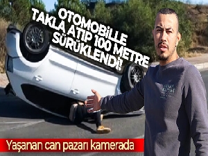 Otomobille takla atıp 100 metre sürüklenen otomobilde yaşanan can pazarı kamerada