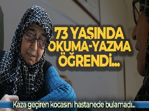Kaza geçiren kocasını hastanede bulamadı, 73 yaşında okuma-yazma öğrendi