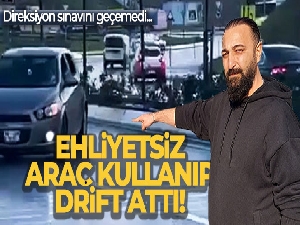 Direksiyon sınavını geçemeyince ehliyetsiz araç kullanıp drift attı
