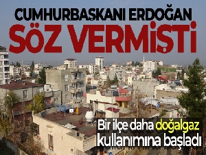 Cumhurbaşkanı Erdoğan'ın söz verdiği bir ilçe daha doğalgaz kullanımına başladı