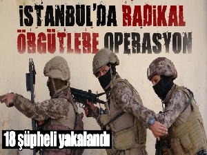 İstanbul'da radikal örgütlere yılbaşı öncesi büyük operasyon: Yabancı uyruklu 18 şüpheli yakalandı