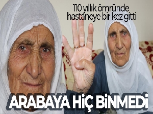 110 yıllık ömründe hastaneye bir kez gitti, arabaya hiç binmedi