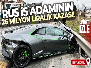 Beylikdüzü'de Rus iş adamının 26 milyon liralık kazası