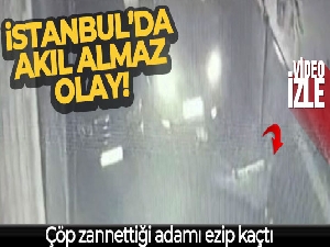 İstanbul'da çöp zannettiği adamı ezip kaçtı