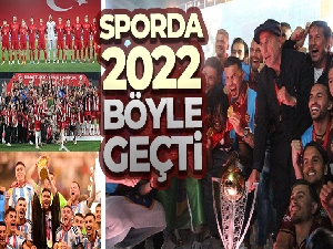 Sporda 2022 böyle geçti