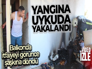 Yangına uykuda yakalandı, balkonda itfaiyeyi görünce şaşkına döndü