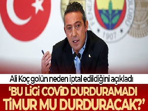 Ali Koç: 'Bu ligi covid durduramamış, Erden Timur mu durduracak?'