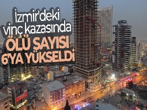 İzmir'deki vinç kazasında ölü sayısı 6'ya yükseldi