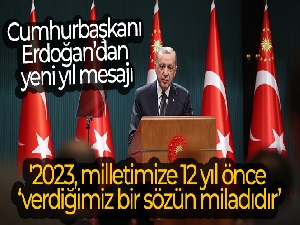 Cumhurbaşkanı Erdoğan'dan yeni yıl mesajı: '2023, milletimize 12 yıl önce verdiğimiz bir sözün miladıdır'