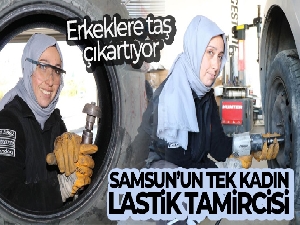 Samsun'un tek kadın lastik tamircisi erkeklere taş çıkartıyor