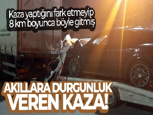 Akıllara durgunluk veren kaza: 8 kilometre böyle gitmiş