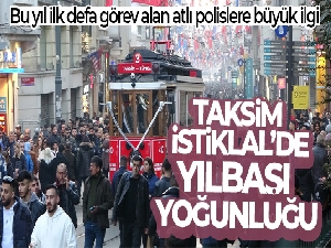 Taksim İstiklal'de vatandaşların yılbaşı yoğunluğu