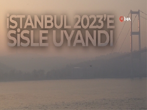 İstanbul 2023'e sisle uyandı