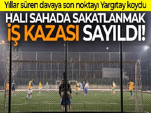 Halı sahada sakatlanmak iş kazası sayıldı