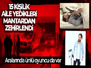 Bursa'da ünlü oyuncunun da aralarında bulunduğu 15 kişi yedikleri mantardan zehirlendi