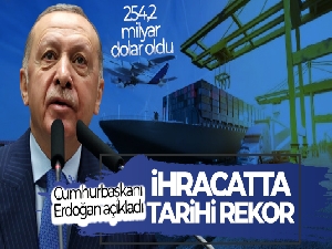 Cumhurbaşkanı Erdoğan açıkladı! İhracatta tarihi rekor