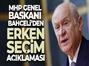 MHP Genel Başkanı Bahçeli'den erken seçim açıklaması