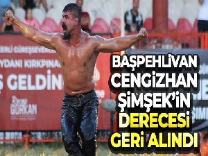 Başpehlivan Cengizhan Şimşek'in derecesi geri alındı