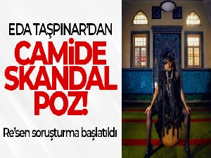 Eda Taşpınar'ın cami paylaşımına re'sen soruşturma