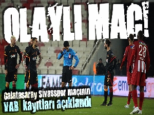Galatasaray Sivasspor maçının VAR kayıtları açıklandı