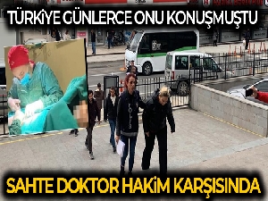 Sahte doktor, hakim karşısına çıktı