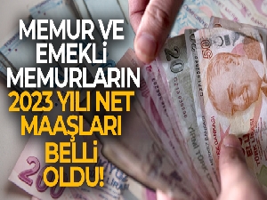 Memur ve emekli memurların 2023 yılı net maaşları belli oldu