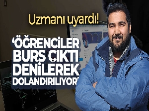 Uzmanı uyardı: 'Öğrenciler burs çıktı denilerek dolandırılıyor'