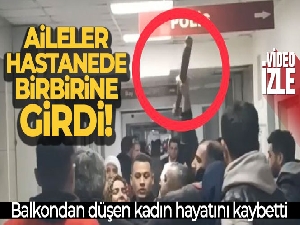 Balkondan düşen kadın hayatını kaybetti, aileler hastanede birbirine girdi