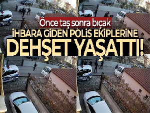 İhbara giden polislere önce taşla saldırdı, ardından yere düşen polis memurunu bıçakladı