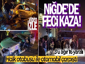 Niğde'de halk otobüsü ile otomobil çarpıştı: 3'ü ağır 16 yaralı