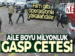Aile boyu milyonluk gasp çetesine film gibi operasyon