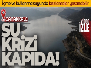 Çanakkale'de su krizi kapıda...Kısıtlama gelebilir