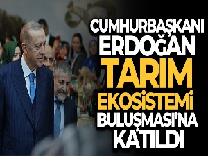 Cumhurbaşkanı Erdoğan, Tarım Ekosistemi Buluşması'na katıldı