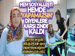 Hem sosyalleşti hem de 'Yapamazsın' diyenlere karşı zinde kaldı