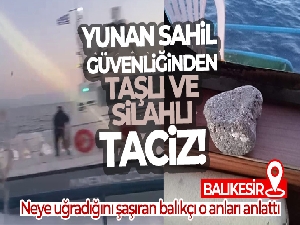 Yunan Sahil Güvenliğinden taşlı ve silahlı taciz